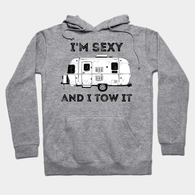 I'm Sexy and I Tow It Camper Camping Life Hoodie by MalibuSun